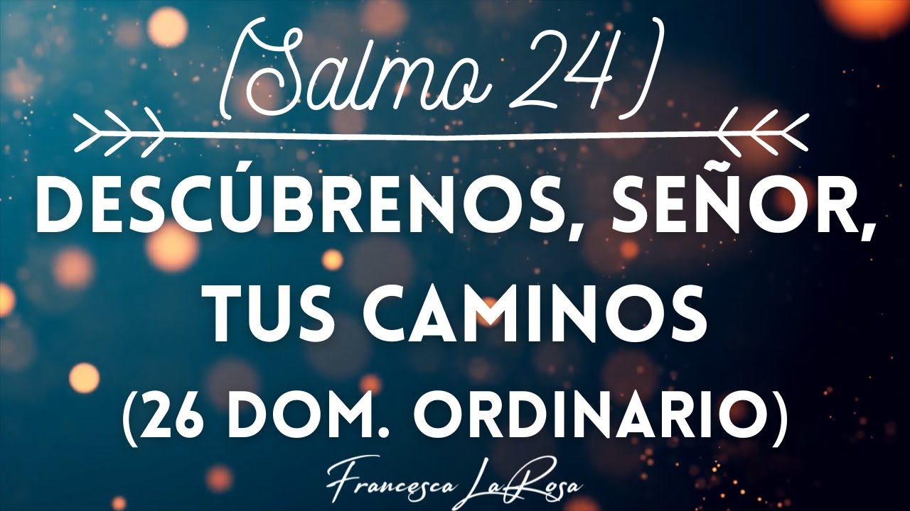 Salmo 24 Desc brenos Se or Tus Caminos 26 Dom Ordinario salmo-24-desc-brenos-se-or-tus-caminos-26-dom-ordinario