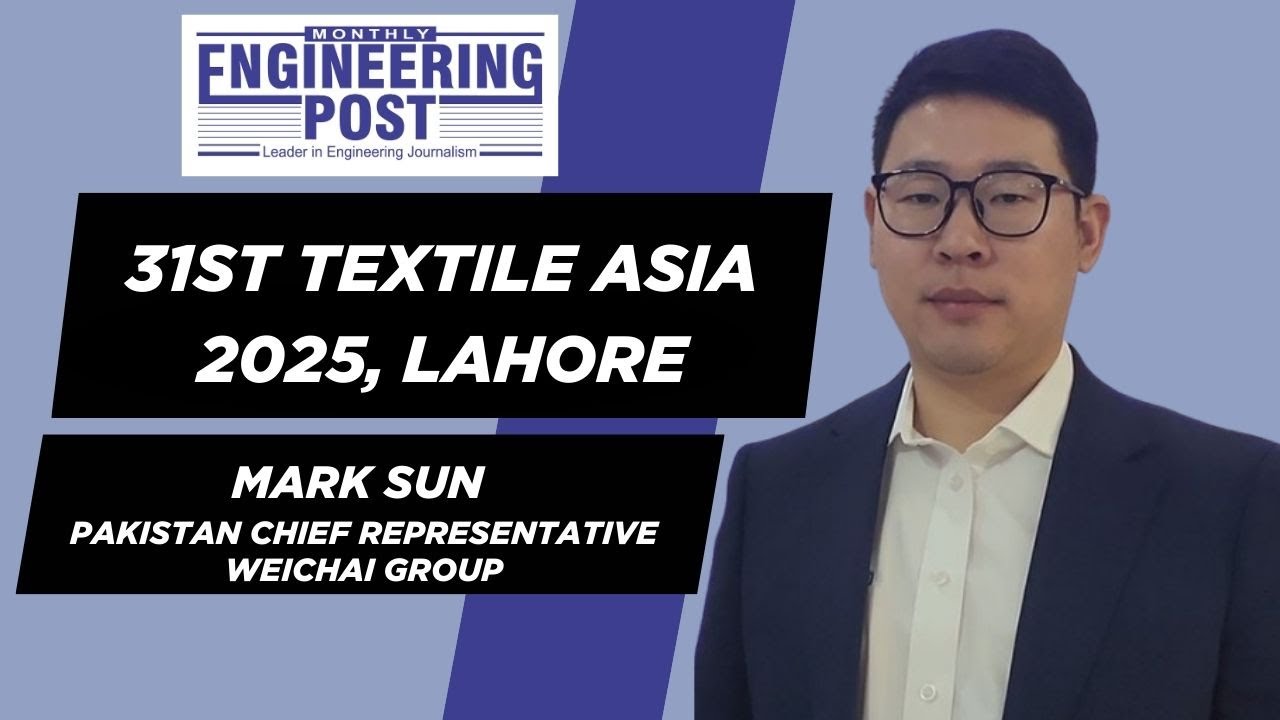 Mark sun | Pakistan Chief Representative | Weichai Group | Textile Asia | Lahore | Engineering Post
