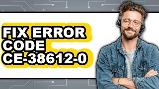 How to Fix Error Code CE-38612-0 on PS4