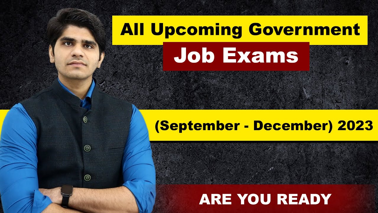 All Upcoming Govt Job Exams in (September - December) 2023 | Official Exam Dates