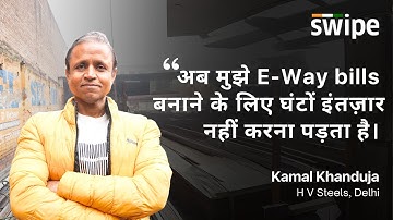 I make E-Way bills easily in seconds with Swipe mobile app | Kamal Khanduja, H V Steels | Delhi
