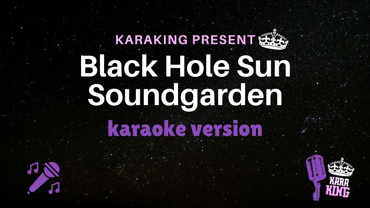 Black Hole Sun Karaoke - Soundgarden - Version Lyrics from karaking Karaoke Black Hole Sun Karaoke - Soundgarden - Version Lyrics from karaking Karaoke