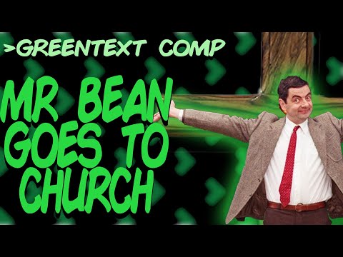 Greentext Comp: Mr Bean Goes To Church