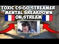 Toxic CS:GO Streamer Has a Mental Breakdown On Stream