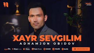 Adhamjon Obidov - Xayr sevgilim (audio 2023)