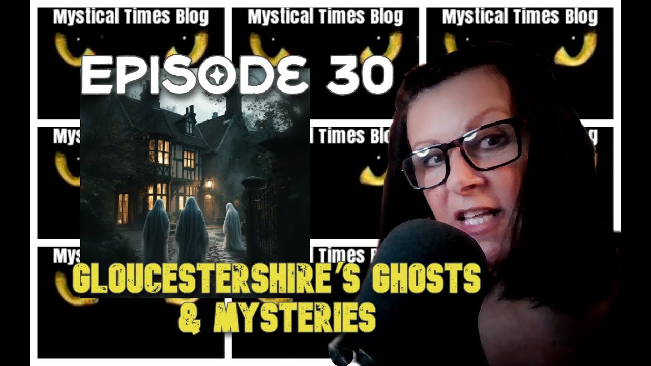 Episode 30-  Gloucestershire's Ghosts and Mysteries