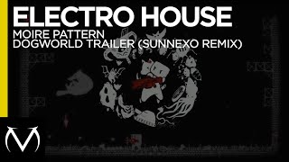 [Electro House] - Moire Pattern - Dogworld Trailer (Sunnexo Remix) [Free Download]