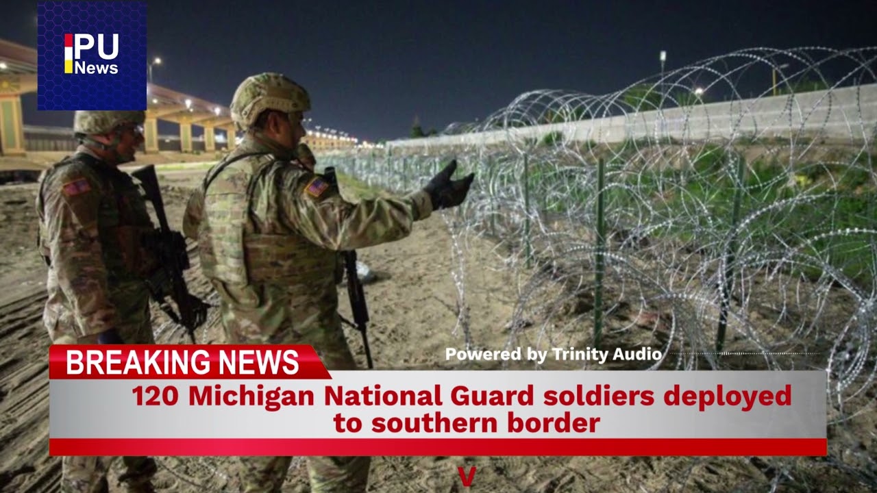 120 Michigan National Guard soldiers deployed to southern border