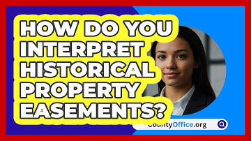 How Do You Interpret Historical Property Easements? - CountyOffice.org