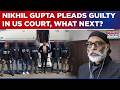 Pannun Murder Plot: Accused Pleads Guilty In US Court | Nikhil Gupta To Face This Next? | World News