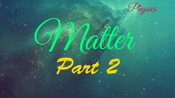 Class 6, Physics, Chapter 1 "Matter", Part 2