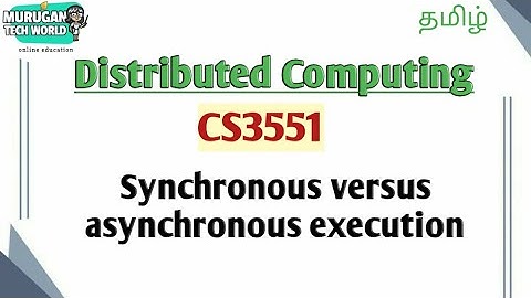 Synchronous versus asynchronous execution in distributed computing tamil||CS3351||Anna university