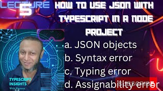 Lecture 5 - TypeScript Basics: How to use JSON with TypeScript in a Node Project