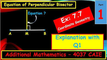 Ex.7.7 Equation of Perpendicular Bisector; Explanation with Q1 ; Part-1; additional maths chapter 7