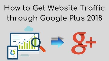 How to Get Website Traffic through #googlePlus 2018