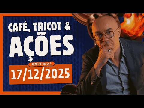 Café, Tricot e Ações I Reprise do dia 17/12/2025