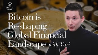 Yuri on How Bitcoin is Re-Shaping the Global Financial Landscape