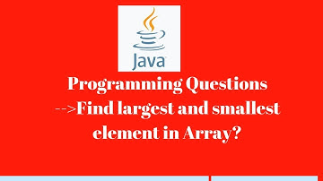 #11 : How to find largest and smallest element  in array | Java programming | Selenium interview