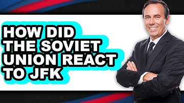 How Did the Soviet Union React to JFK - Answered