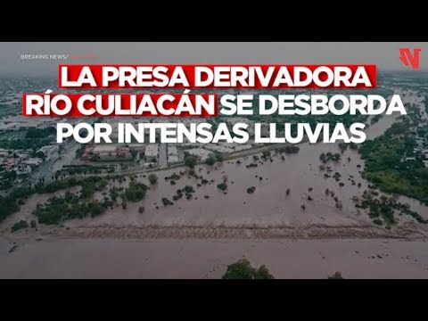 La Presa Derivadora Río Culiacán se desborda por intensas lluvias