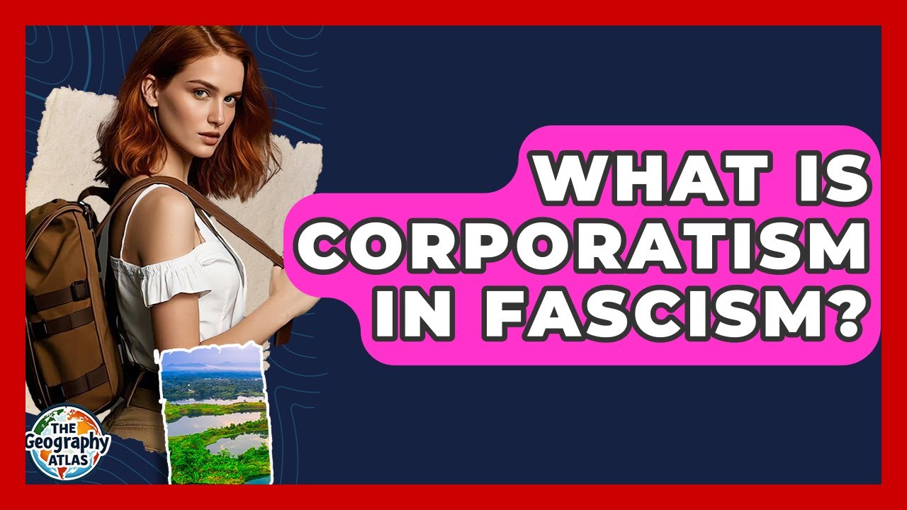 What Is Corporatism In Fascism? - The Geography Atlas