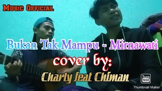 Bukan Tak Mampu - Mirnawati// cover by Chiman
