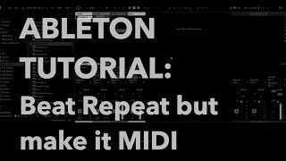 Ableton Tutorial: Beat Repeat but make it MIDI