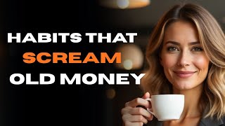 8 Silent Luxury Habits That Separate Old Money from New Money