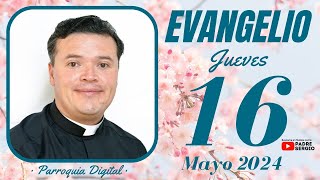 Evangelio de hoy Jueves 16 de Mayo de 2024