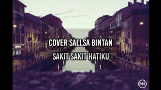 Lirik Lagu Sakit Sakit Hatiku Cover : Sallsa Bintan