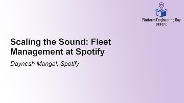 Scaling the Sound: Fleet Management at Spotify - Daynesh Mangal, Spotify