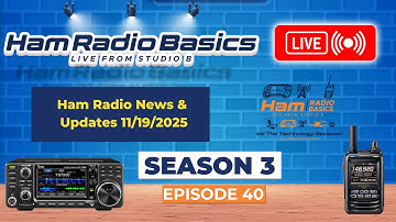 Ham Radio Basics Live Season 3 Episode 40 Ham Radio News & Updates 11/19/2025