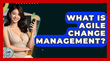 What Is Agile Change Management? - Learn As An Adult