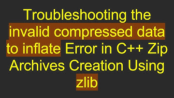 Troubleshooting the invalid compressed data to inflate Error in C+ +  Zip Archives Creation Using z