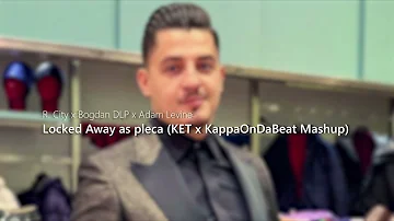 R. City ❌ Bogdan DLP ❌ Adam Levine - Locked Away as pleca (KET ❌ @KappaOnDaBeat Mashup)