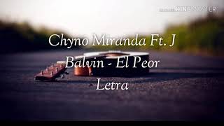 Chyno Miranda ft. J Balvin - El Peor. | Letra |