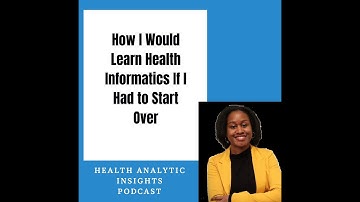 How I Would Learn Health Informatics If I Had to Start Over