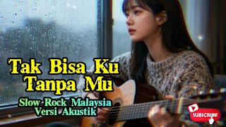 Tak Bisa Ku Tanpa Mu 💔 Lagu Slow Rock Malaysia versi Gitar Akustik