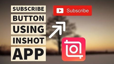 How to add a Subscribe button to your video using InShot App|Without using Green Screen & Chroma Key