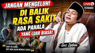 Jangan Banyak Mengeluh Saat Sakit! Allah Sedang Menghapus Dosamu - Gus Iqdam terbaru