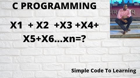 Write a C Program X1  + X2  +X3 +X4+X5+X6……xn=? (Hindi)