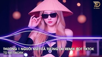 Thương Một Người Mất Cả Tương Lai Remix ~ Anh Yêu Em Rất Nhiều Em Đẩy Anh Vào Chỗ Thiếu Remix Tiktok
