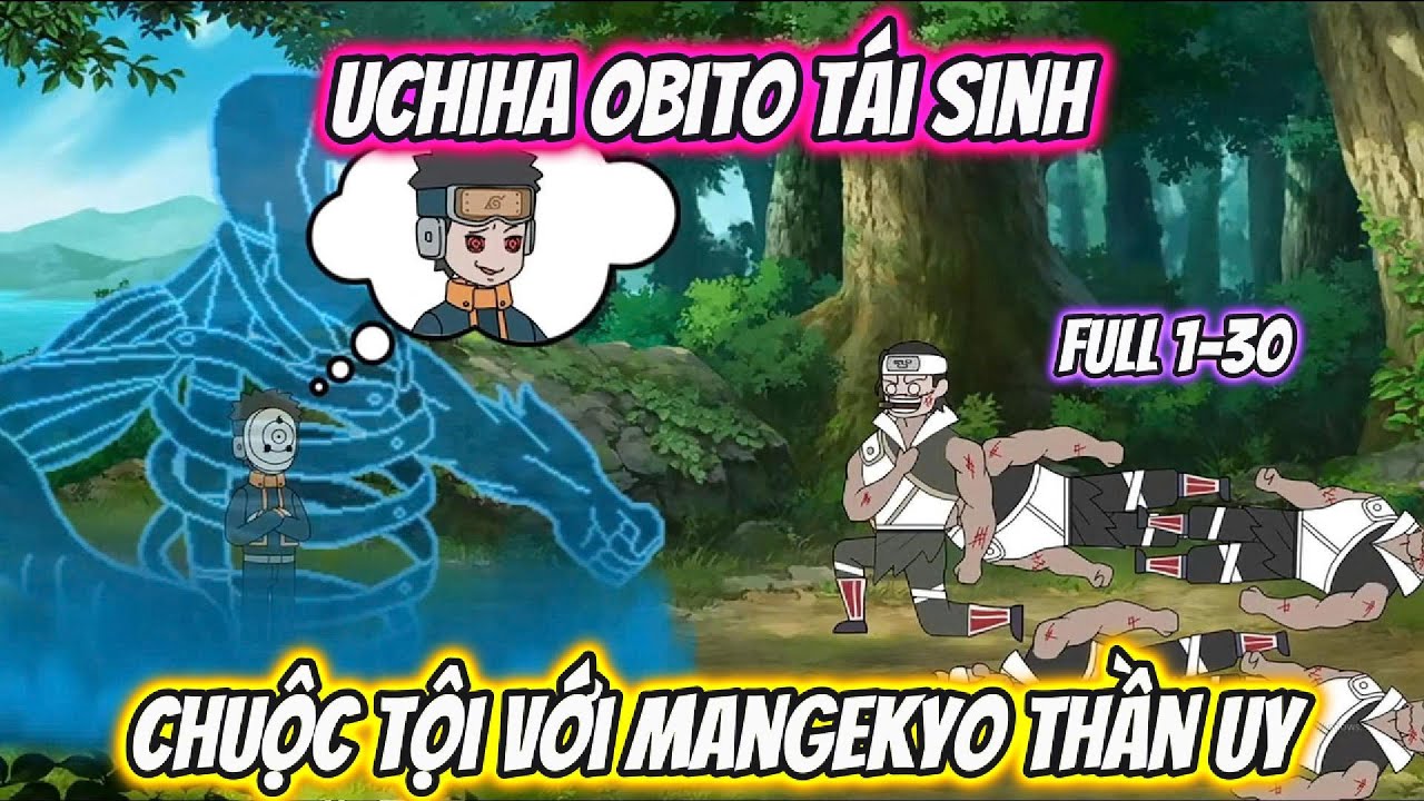 Uchiha Obito Tái Sinh Chuộc Tội Với Mangekyo Thần Uy Full 1-30 | AK VietSub