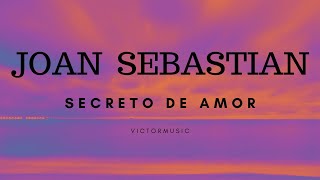 JOAN SEBASTIAN - SECRETO DE AMOR (LETRA)