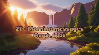 27 Morning messages – March 27, 2026
