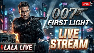 ​007: FIRST LIGHT Live Stream | Agent Lala Is On Duty! 🕵️‍♂️🔥