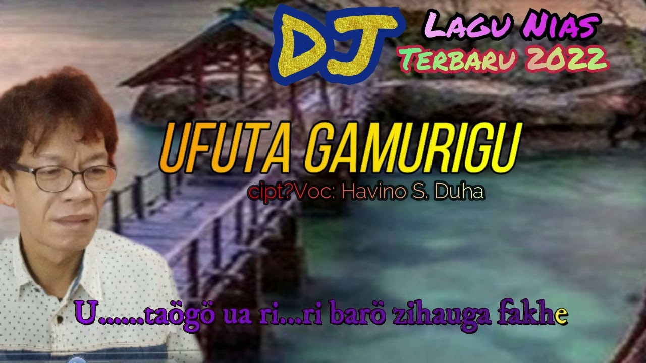 DJ LAGU NIAS Terbaru 2022  UFUTA GAMURIGU -Havino S. Duha | LAGU DAERAH NIAS