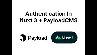 Authentication in Nuxt 3 w/ Payload CMS Authentication in Nuxt 3 w/ Payload CMS