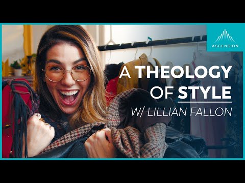 A Theology of Style: How Your Clothing Can Improve Your Spiritual Life (feat. Lillian Fallon)