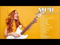 MPB As Melhores Antigas  - Top 100 Musicas Mais Tocadas MPB - MPB  2021